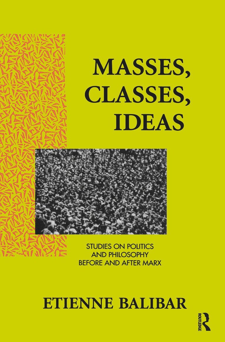 Etienne Balibar - Masses, Classes, Ideas, Inbunden