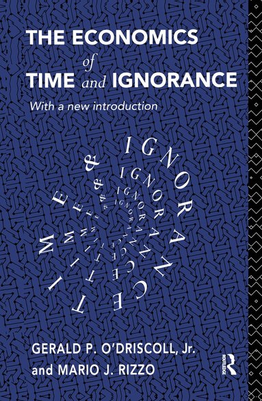 Gerald P O'Driscoll Jnr, Mario J Rizzo - Economics of Time and Ignorance, Inbunden