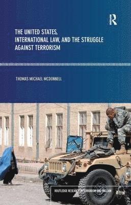 bokomslag The United States, International Law and the Struggle against Terrorism