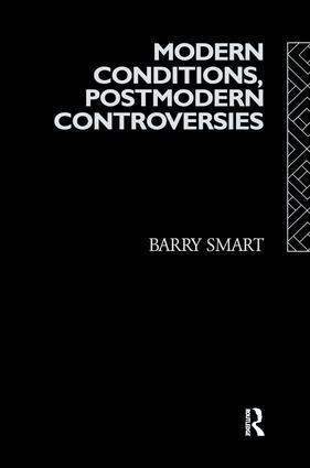 Barry Smart - Modern Conditions, Postmodern Controversies, Inbunden