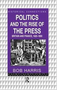 bokomslag Politics and the Rise of the Press