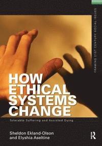 bokomslag How Ethical Systems Change: Tolerable Suffering and Assisted Dying