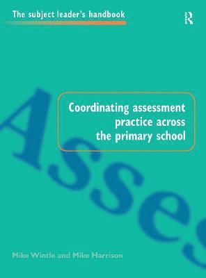 Mike Harrison, Mike Wintle - Coordinating Assessment Practice Across the Primary School, Inbunden