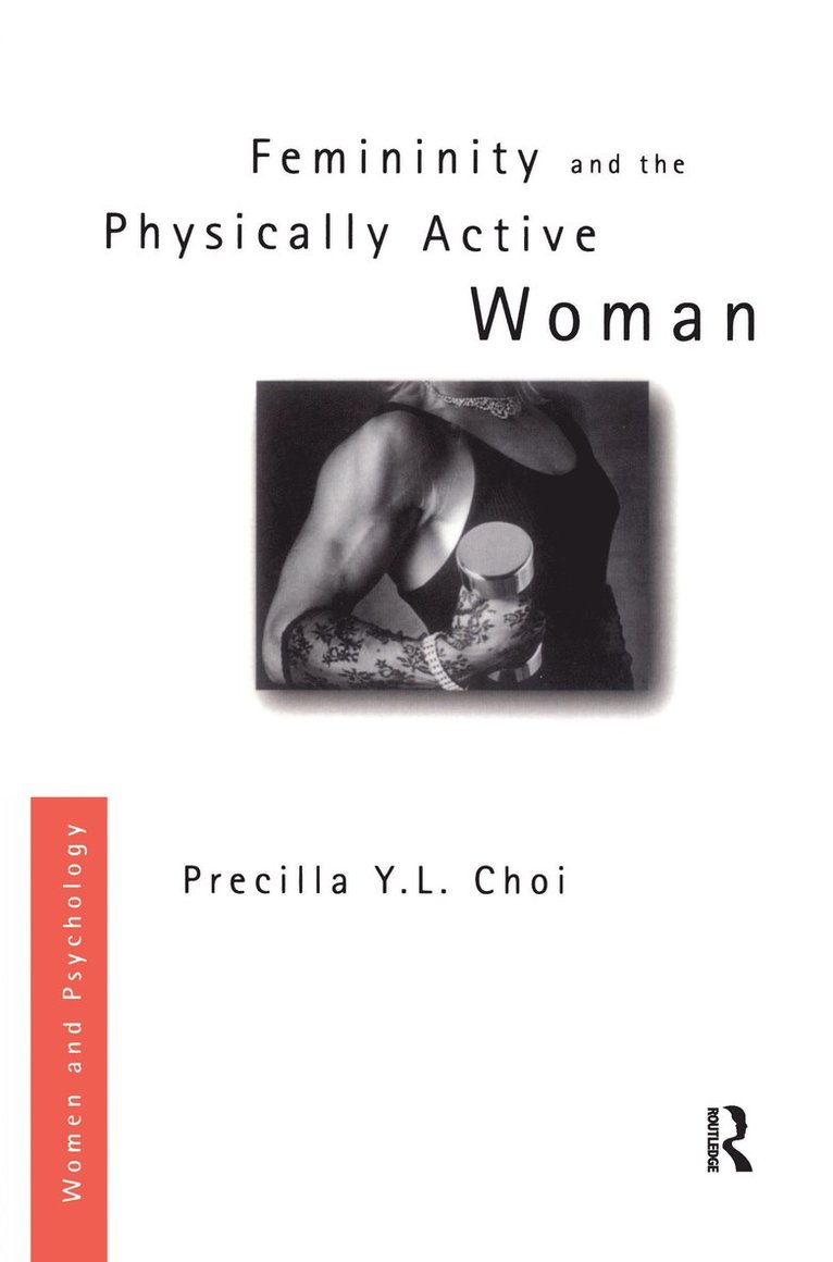 Precilla Y. L. Choi - Femininity and the Physically Active Woman, Inbunden