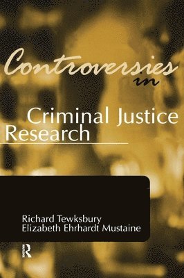 Richard Tewksbury, Elizabeth Ehrhardt Mustaine, Richard (University of Louisville) Tewksbury, Elizabeth (University of Central Florida) Ehrhardt Mustaine - Controversies in Criminal Justice Research, Inbunden