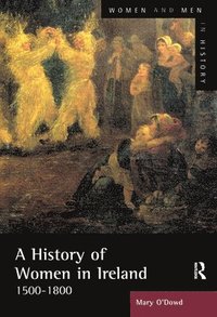 bokomslag A History of Women in Ireland, 1500-1800