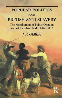 J.R. Oldfield, J. R. Oldfield - Popular Politics and British Anti-Slavery, Inbunden
