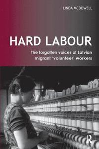 bokomslag Hard Labour: The Forgotten Voices of Latvian Migrant 'Volunteer' Workers