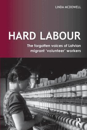 Linda McDowell - Hard Labour: The Forgotten Voices of Latvian Migrant 'Volunteer' Workers, Inbunden