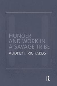bokomslag Hunger and Work in a Savage Tribe