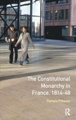 bokomslag The Constitutional Monarchy in France, 1814-48