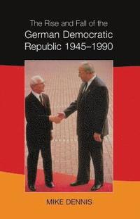 bokomslag The Rise and Fall of the German Democratic Republic 1945-1990