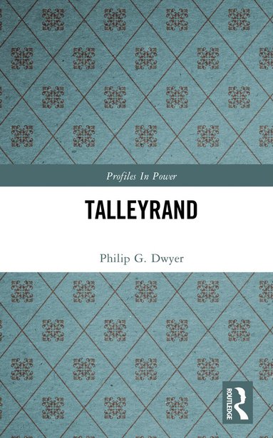 Philip G. Dwyer - Talleyrand, Inbunden