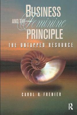 Carol R. Frenier - Business and the Feminine Principle, Inbunden
