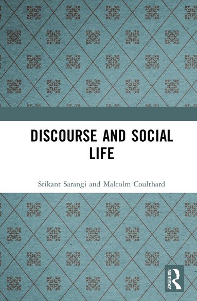Srikant Sarangi, Malcolm Coulthard - Discourse and Social Life, Inbunden