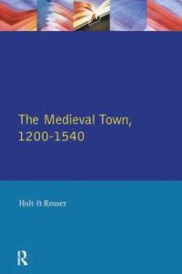 bokomslag The Medieval Town in England 1200-1540