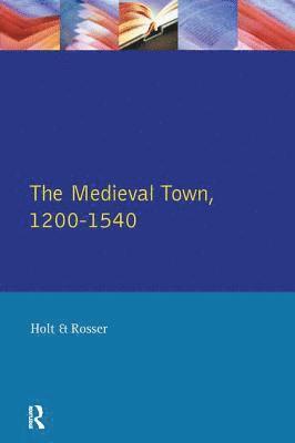 bokomslag The Medieval Town in England 1200-1540