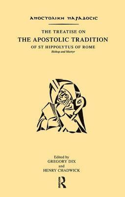 The Treatise on the Apostolic Tradition of St Hippolytus of Rome, Bishop and Martyr 1