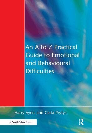 Harry Ayers, Cesia Prytys - A to Z Practical Guide to Emotional and Behavioural Difficulties, Inbunden