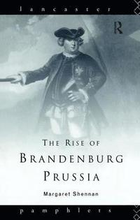 bokomslag The Rise of Brandenburg-Prussia