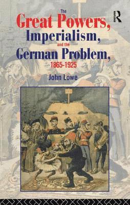 The Great Powers, Imperialism and the German Problem 1865-1925 1