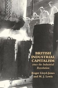 bokomslag British Industrial Capitalism Since The Industrial Revolution