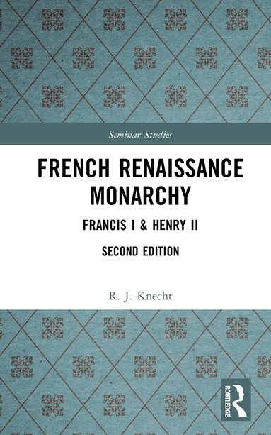 R. J. Knecht - French Renaissance Monarchy, Inbunden