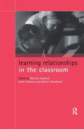 Dorothy Faulkner, Karen Littleton, Martin Woodhead - Learning Relationships in the Classroom, Inbunden