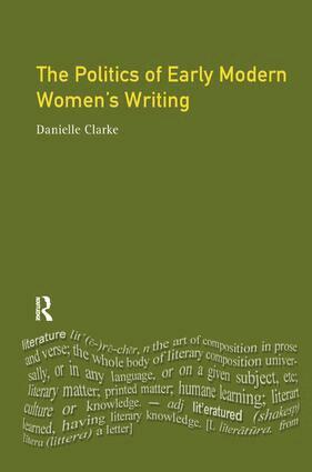 Danielle Clarke - Politics of Early Modern Women's Writing, Inbunden