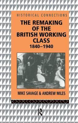 Remaking of the British Working Class, 1840-1940 1
