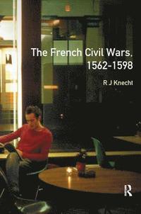 bokomslag The French Civil Wars, 1562-1598