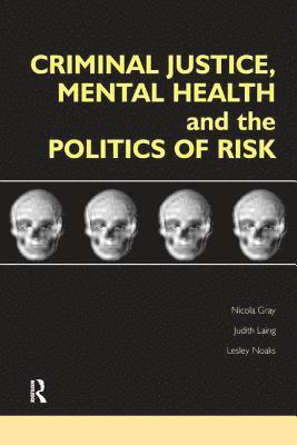 Criminal Justice, Mental Health and the Politics of Risk 1