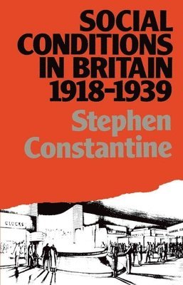 Stephen Constantine - Social Conditions in Britain 1918-1939, Inbunden