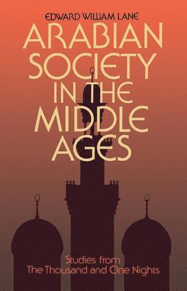 Clifford Edmund Bosworth, Edward William Lane, Stanley Lane-Poole - Arabian Society Middle Ages, Inbunden