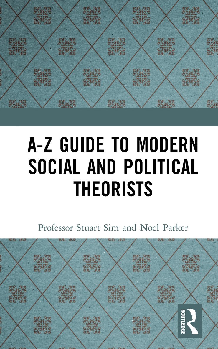 Professor Stuart Sim, Noel Parker, Stuart Sim - A-Z Guide to Modern Social and Political Theorists, Inbunden