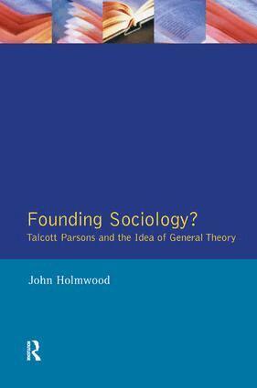 John Holmwood - Founding Sociology? Talcott Parsons and the Idea of General Theory., Inbunden