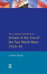 bokomslag Longman Companion to Britain in the Era of the Two World Wars 1914-45, The