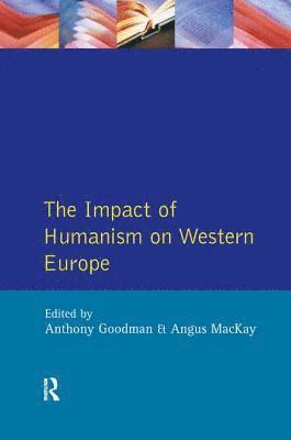 A. Goodman, Angus Mackay, Angus MacKay - Impact of Humanism on Western Europe During the Renaissance, The, Inbunden