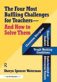 bokomslag Four Most Baffling Challenges for Teachers and How to Solve Them, The