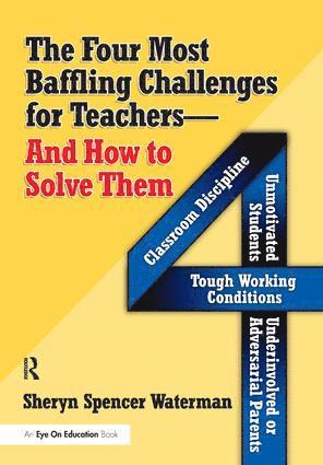 Sheryn Spencer-Waterman - Four Most Baffling Challenges for Teachers and How to Solve Them, The, Inbunden