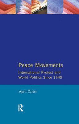 Peace Movements: International Protest and World Politics Since 1945 1