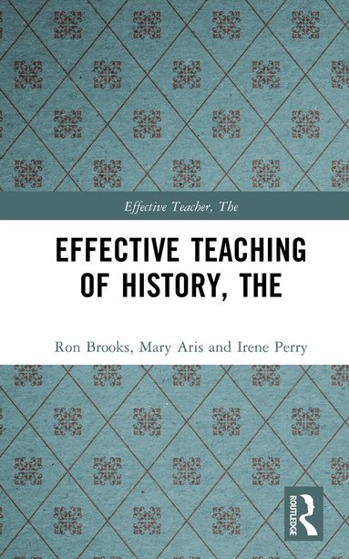 Ron Brooks, Mary Aris, Irene Perry - Effective Teaching of History, The, Inbunden