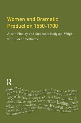 Women and Dramatic Production 1550 - 1700 1