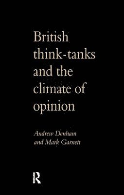 Andrew Denham - British Think-Tanks And The Climate Of Opinion, Inbunden