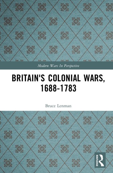 Bruce Lenman - Britain's Colonial Wars, 1688-1783, Inbunden