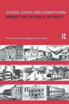 Philip Woods, Carl Bagley, Ron Glatter - School Choice and Competition: Markets in the Public Interest?, Inbunden