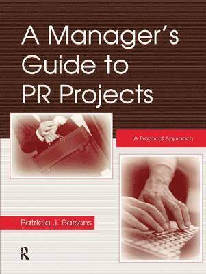 Patricia J. Parsons - A Manager's Guide to PR Projects: A Practical Approach, Inbunden