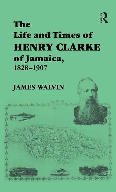James Walvin - Life and Times of Henry Clarke of Jamaica, 1828-1907, Inbunden