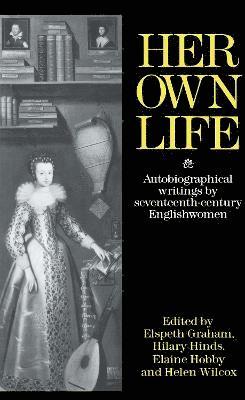 Helen Wilcox, Elaine Hobby, Hilary Hind, Elspeth Graham - Her Own Life, Inbunden