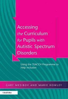 bokomslag Accessing the Curriculum for Pupils with Autistic Spectrum Disorders: Using the Teacch Programme to Help Inclusion